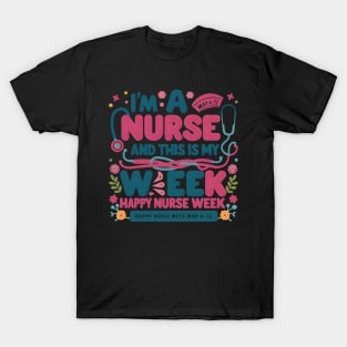 I Am A Nurse This Is My Week HapNurse Week May 6-12 T-Shirt